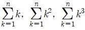 k=1 n k, k=1 n k2, k=1 n k3