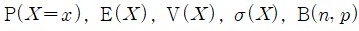 P(X=X),E(X),V(X),A(X),B(N,P)